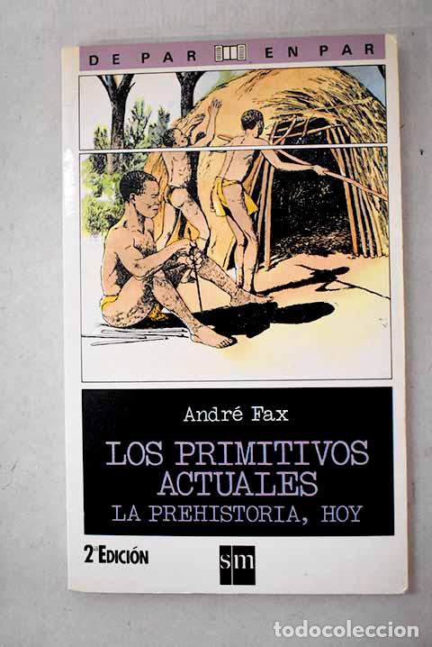 B&uuml;cher: Los primitivos actuales: la prehistoria, hoy.- Fax, Andr&eacute;