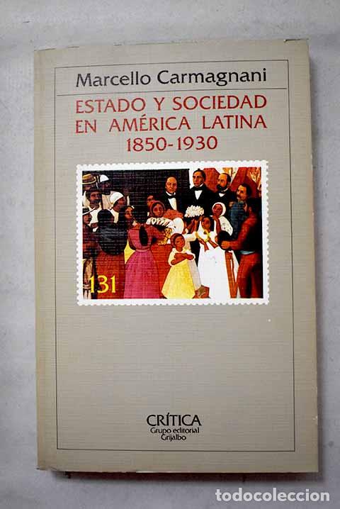 Libri di seconda mano: Estado y sociedad en Am&eacute;rica Latina, 1850-1930.- Carmagnani, Marcello