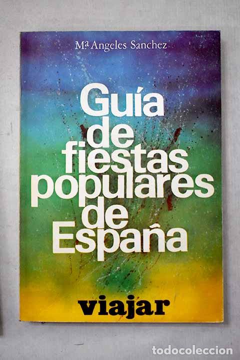 Livres: Gu&iacute;a de fiestas populares de Espa&ntilde;a.- S&aacute;nchez, Mar&iacute;a &Aacute;ngeles