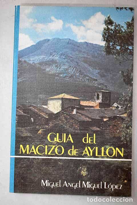Livres: Gu&iacute;a del macizo de Ayll&oacute;n.- Miguel L&oacute;pez, Miguel Angel