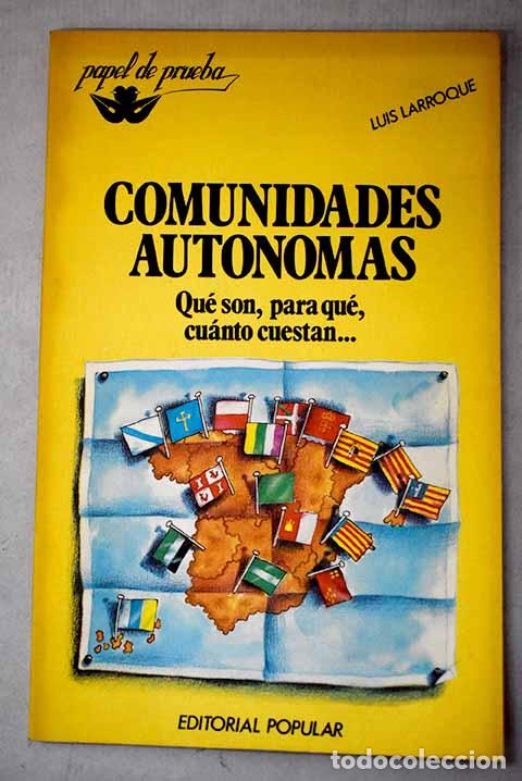 Livres: Comunidades aut&oacute;nomas: qu&eacute; son, para qu&eacute;, cu&aacute;nto cuestan.- Larroque Allende, Luis