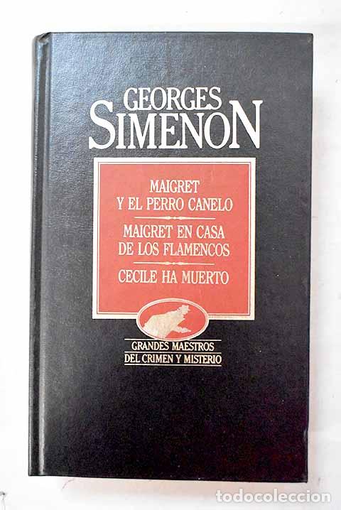 Libros: Maigret y el perro Canelo; Maigret en casa de los flamencos ; C&eacute;cile ha muerto.- Simenon, Georges