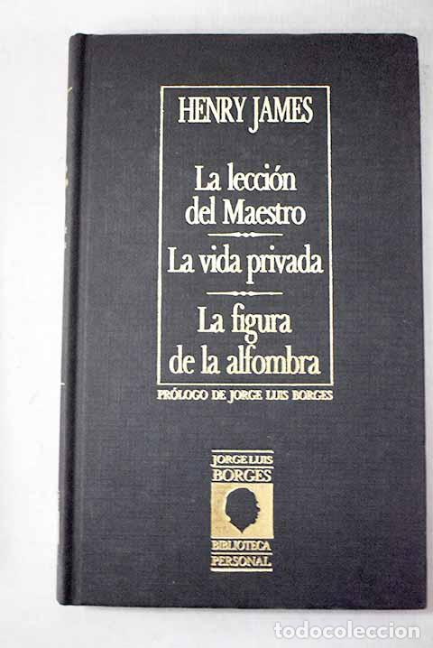 Libros: La lecci&oacute;n del maestro ; La vida privada ; La figura de la alfombra.- James, Henry