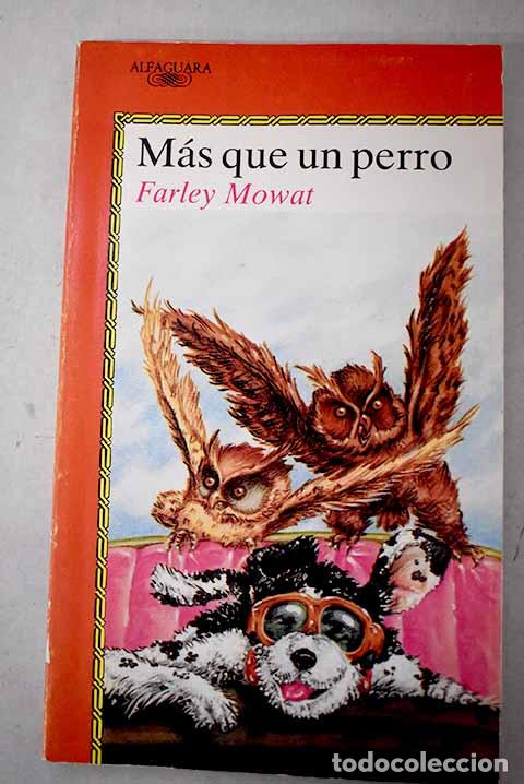 Libros: M&aacute;s que un perro: Mowat, Farley.- Mowat, Farley