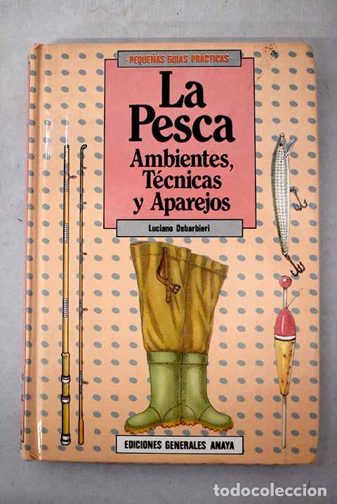 Libros: La pesca: ambientes, t&eacute;cnicas y aparejos.- Debarbieri, Luciano