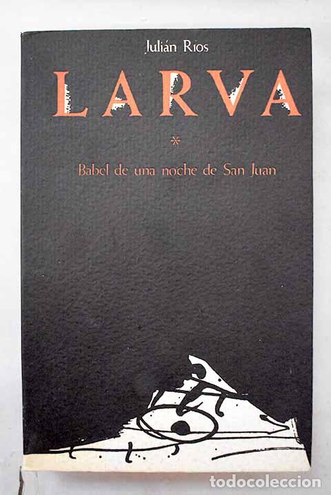 Libros: Larva: babel de una noche de San Juan, Tomo I.- R&iacute;os, Juli&aacute;n