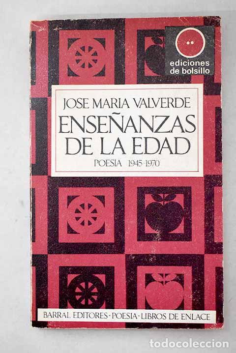 Libros: Ense&ntilde;anzas de la edad: (poes&iacute;a 1945-1970).- Valverde, Jos&eacute; Mar&iacute;a