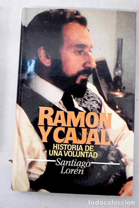 Libros: Ram&oacute;n y Cajal: historia de una voluntad.- Lor&eacute;n, Santiago