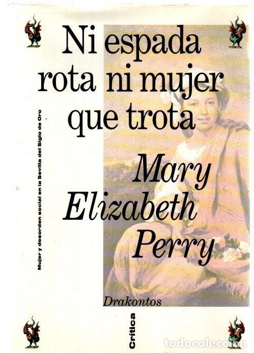 Libros: Ni espada rota ni mujer trota. Mujer y desorden social en la Sevilla del Siglo de Oro - Perry, Mary