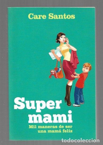 books: SUPERMAMI. MIL MANERAS DE SER UNA MAMA FELIZ - SANTOS, CARE