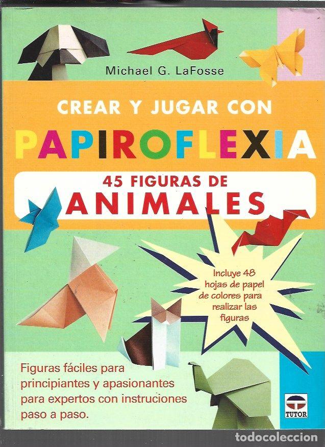 Libri di seconda mano: CREAR Y JUGAR CON PAPIROFLEXIA. 45 FIGURAS DE ANIMALES - LAFOSSE, MICHAEL G.