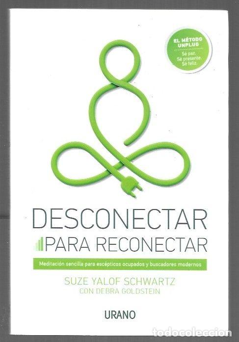 Livros em segunda m&atilde;o: DESCONECTAR PARA RECONECTAR - SCHWARTZ, SUZE YALOF Y DEBRA GOLDSTEIN