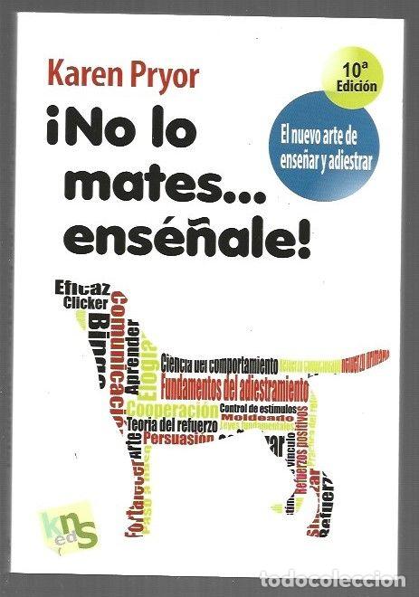 books: &iexcl;NO LO MATES, ENSE&Ntilde;ALE! EL NUEVO ARTE DE ENSE&Ntilde;AR Y ADIESTRAR - PRYOR, KAREN