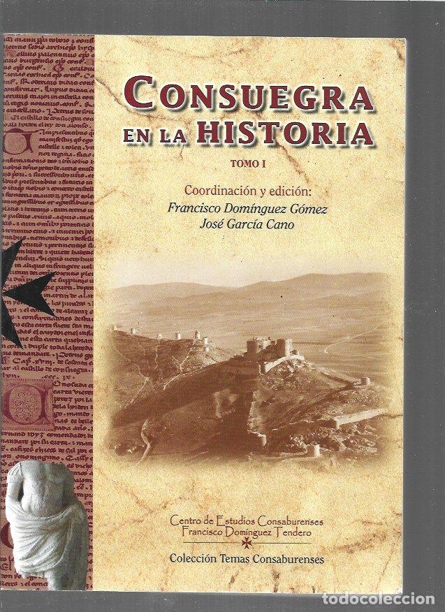 B&uuml;cher: CONSUEGRA EN LA HISTORIA. TOMO I - DOMINGUEZ GOMEZ, FRANCISCO Y JOSE GARCIA CANO (COORDINACION Y EDI