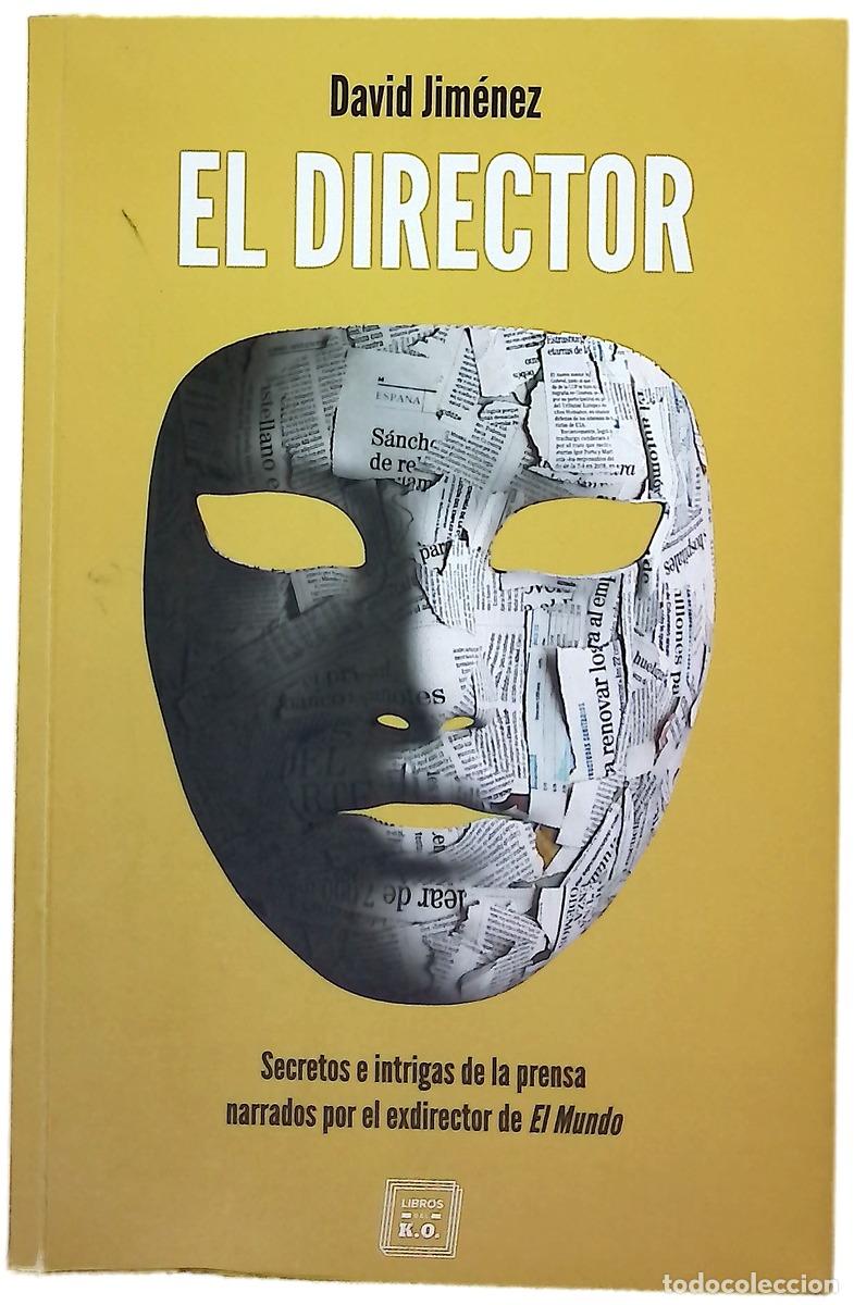 Libros: El director : secretos e intrigas de la prensa narrados por el exdirector de El Mundo