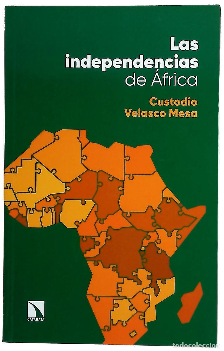 Libros: Las independencias de &Aacute;frica : de las primeras resistencias anticoloniales a la formaci&oacute;n de los ...