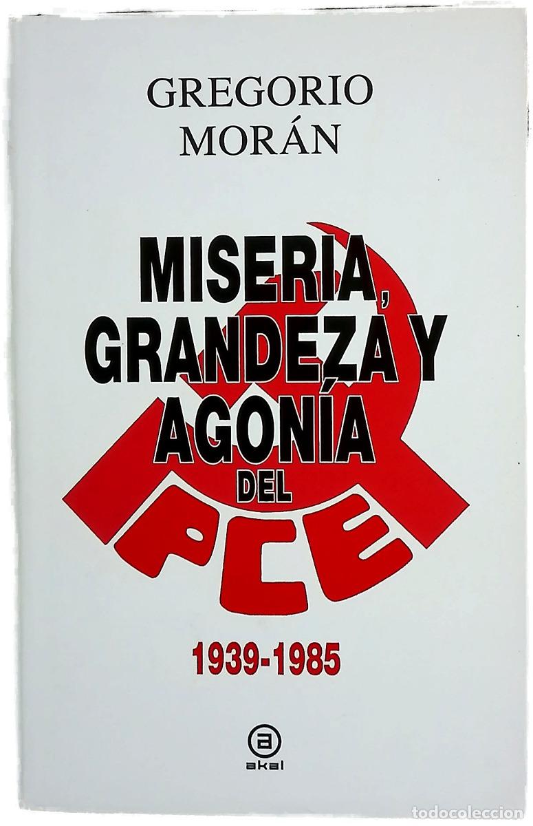 Libri di seconda mano: Miseria, grandeza y agon&iacute;a del Partido Comunista de Espa&ntilde;a 1939-1985