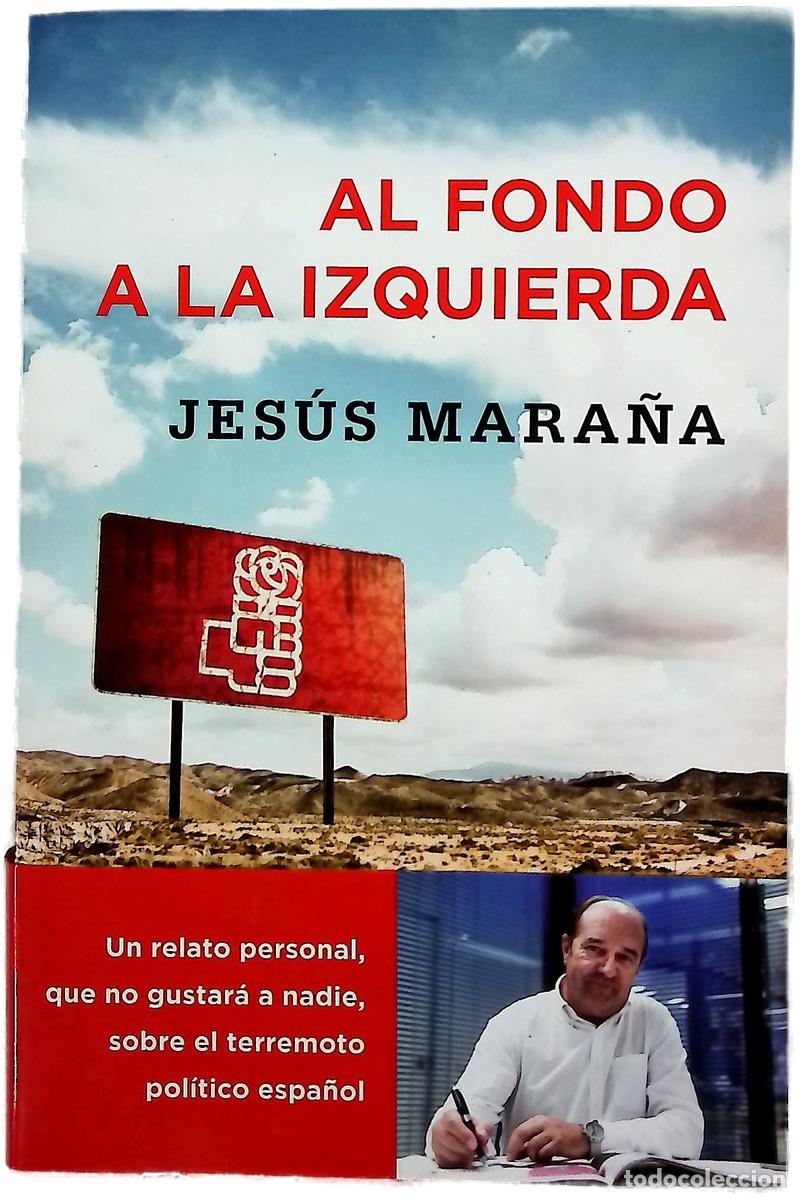 Libros: Al fondo a la izquierda : un relato personal que no gustar&aacute; a nadie, sobre el terremoto pol&iacute;tico ...