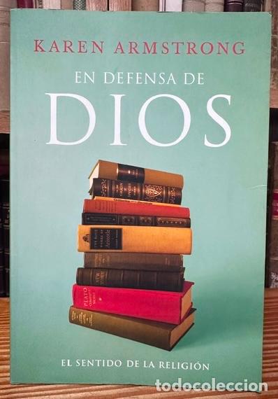 Libros: EN DEFENSA DE DIOS. El sentido de la religi&oacute;n - ARMSTRONG, Karen