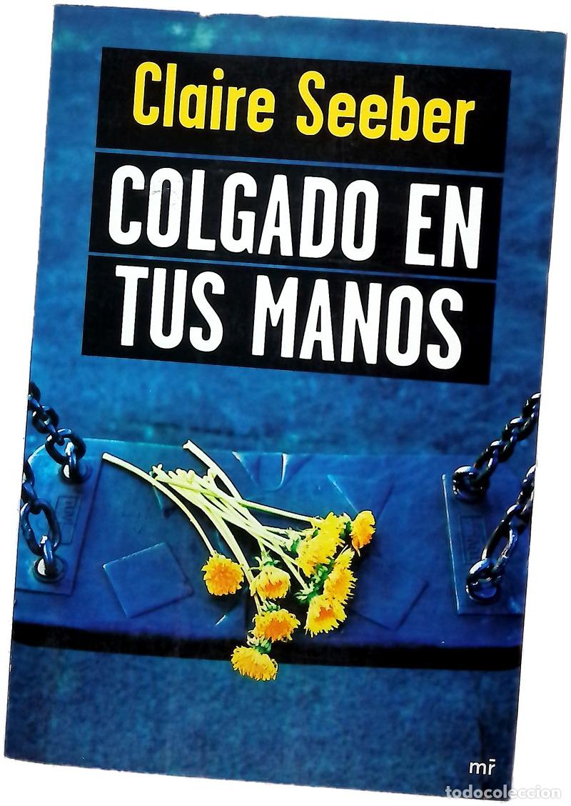 Libros: Colgado en tus manos - Seeber, Claire; Rubio Fern&aacute;ndez, M&oacute;nica