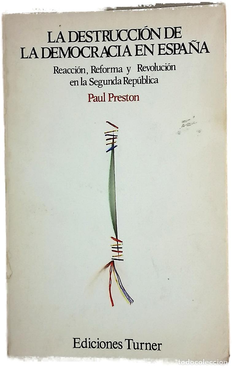 Libros: La destrucci&oacute;n de la democracia en Espa&ntilde;a reacci&oacute;n, reforma y revoluci&oacute;n en la Segunda Rep&uacute;blica