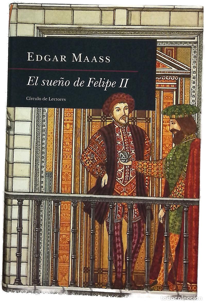 Libros: El sue&ntilde;o de Felipe II - Maass, Edgar