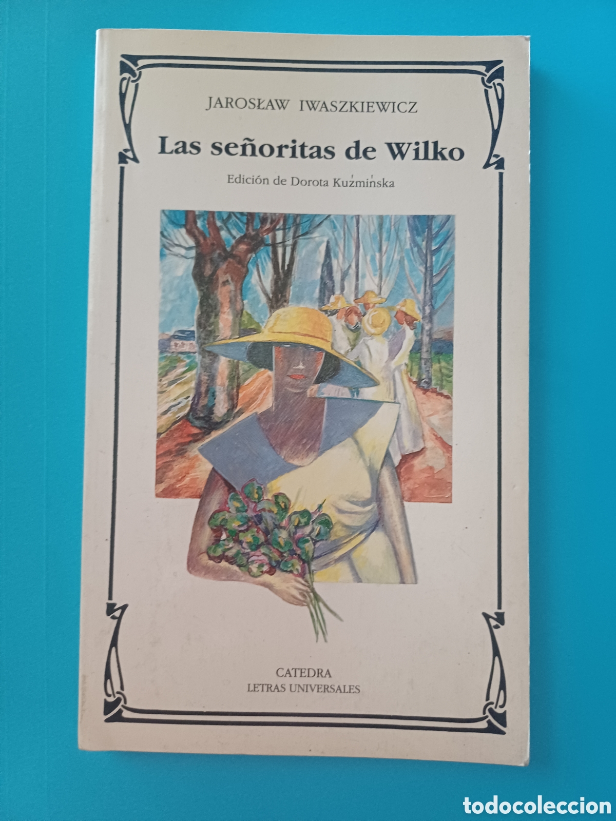 Libros: Las se&ntilde;oritas de Wilko Jarosław Iwaszkiewick Edici&oacute;n de Dorota Kuzminska Catedra Letras Universales