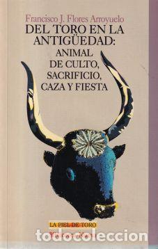 B&uuml;cher: Del toro en la antig&uuml;edad: Animal de culro, sacrificio, caza y fiesta - Francisco J. Flores Arroyuel