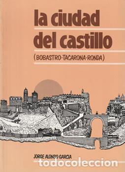 Libros: La ciudad del Castillo (Bobastro-Tacarona-Ronda) - Jorge Alonso Garc&iacute;a