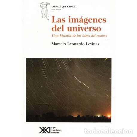 Libri di seconda mano: Las im&aacute;genes del universo. Una historia de las ideas del cosmos - Marcelo Leonardo Levinas
