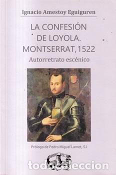 Libros: La confesi&oacute;n de Loyola. Monserrat, 1522 - Ignacio Amestoy Eguiguren