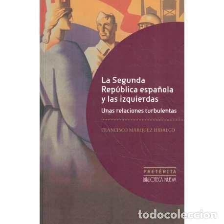Libros: La Segunda Rep&uacute;blica espa&ntilde;ola y las izquierdas - M&aacute;rquez Hidalgo, Francisco