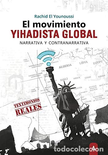 Libros: El Movimiento Yihadista Global. Narrativa Y Contranarrativa. Testimonios Reales.