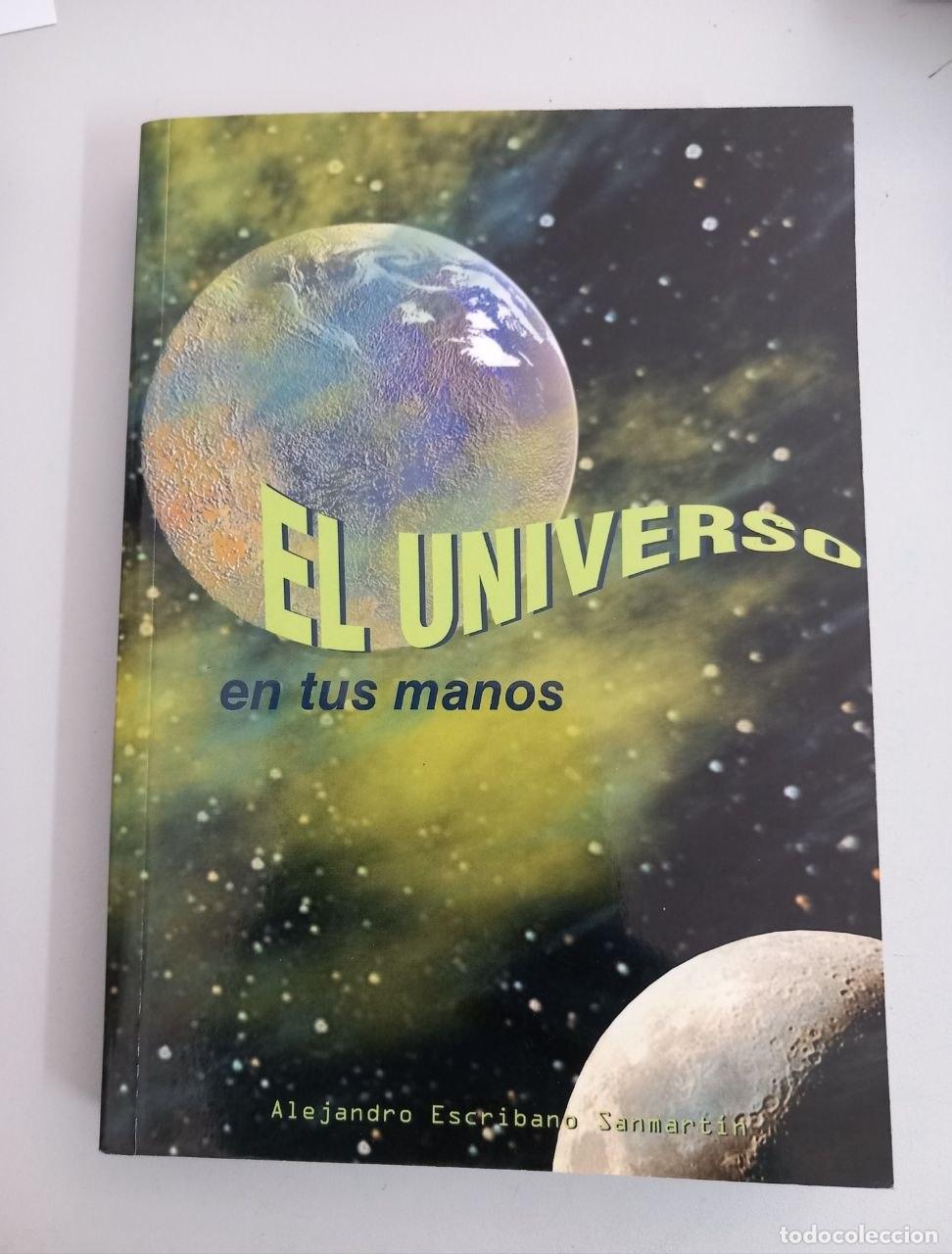 Libros: El universo en tus manos. - ESCRIBANO SANMART&Iacute;N, Alejandro: