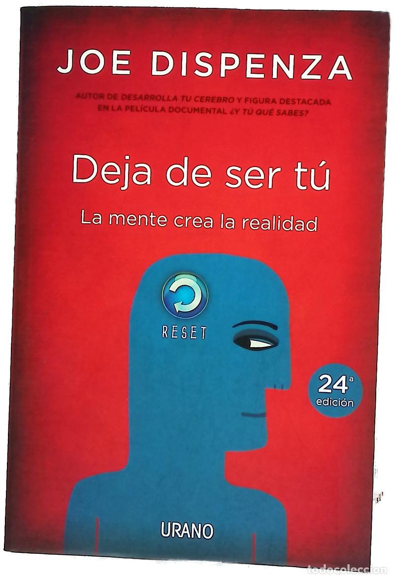 Libros: Deja de ser t&uacute; : la mente crea la realidad