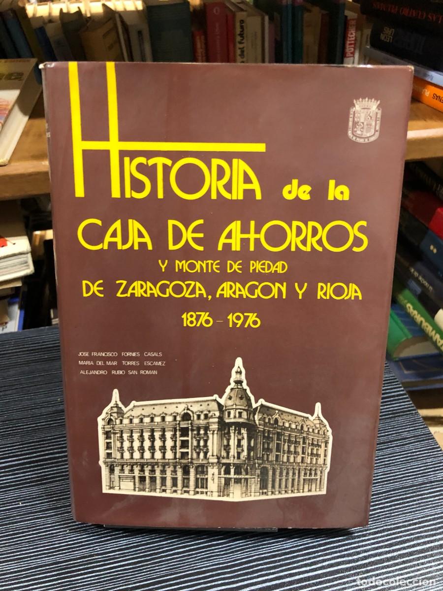 Libros: Historia de la Caja de Ahorros y Monte de Piedad de Zaragoza, Arag&oacute;n y Rioja (1876-1976) Jos&eacute; Franci