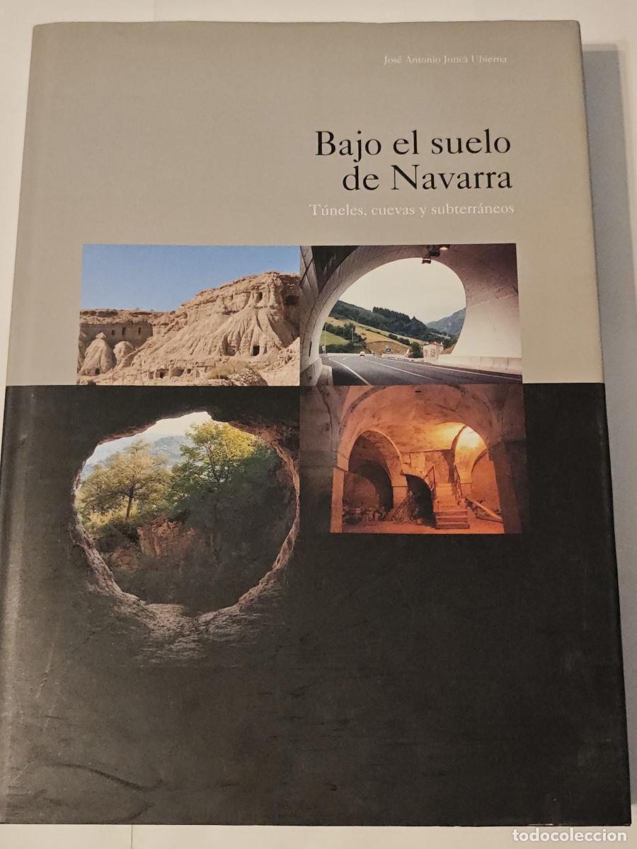 Libros: BAJO EL SUELO DE NAVARRA - TUNELES, CUEVAS Y SUBTERRANEOS - Jose Antonio Junca Ubierna - tdk1200