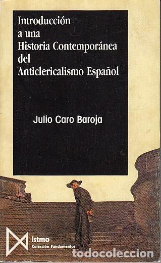 B&uuml;cher: INTRODUCCI&Oacute;N A UNA HISTORIA CONTEMPOR&Aacute;NEA DEL ANTICLERICALISMO ESPA&Ntilde;OL - CARO BAROJA, JULIO