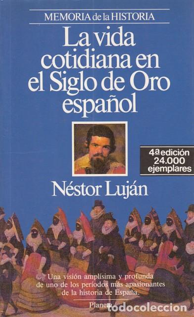 Libros: LA VIDA COTIDIANA EN EL SIGLO DE ORO ESPA&Ntilde;OL. Una Visi&oacute;n ampl&iacute;sima y profunda de uno de los per... -