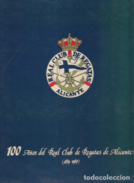 Libros: 100 A&Ntilde;OS DEL REAL CLUB DE REGATAS DE ALICANTE 1889-1989 - REAL CLUB DE REGATAS DE ALICANTE
