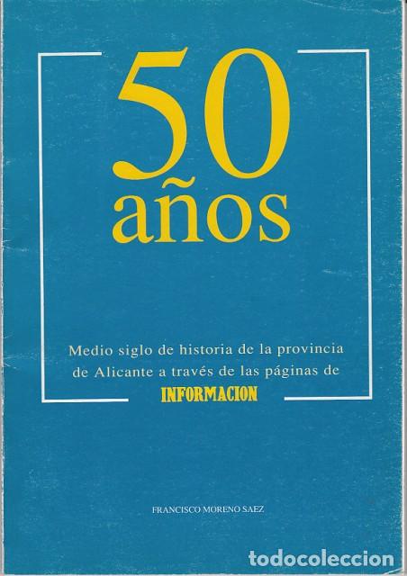 Libros: 50 A&Ntilde;OS. Medio siglo de historia de la provincia de Alicante a trav&eacute;s de las p&aacute;ginas de Informa... -