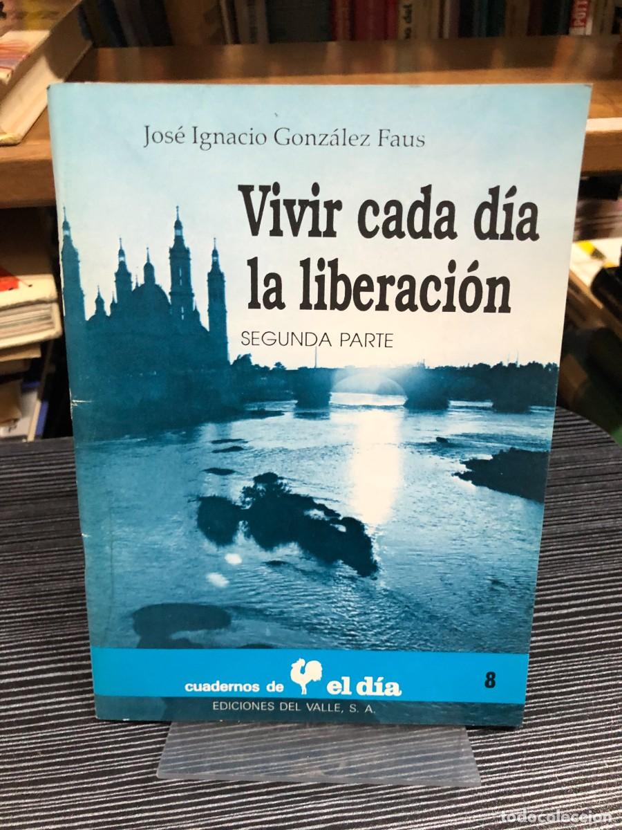 Libros: Vivir cada d&iacute;a la liberaci&oacute;n (Segunda Parte) Jos&eacute; Ignacio Gonz&aacute;lez Faus