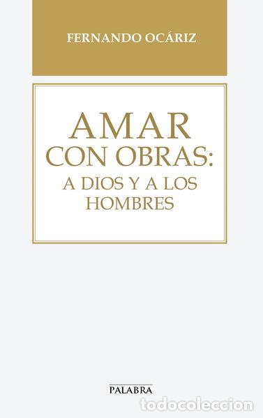 Libros: Amar con obras: a Dios y a los hombres- 9788490613245