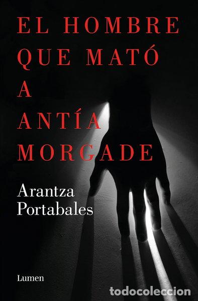 B&uuml;cher: El hombre que mat&oacute; a Ant&iacute;a Morgade- 9788426423863