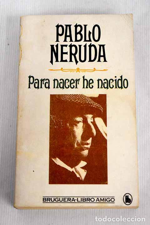 Libros: Para nacer he nacido.- Neruda, Pablo