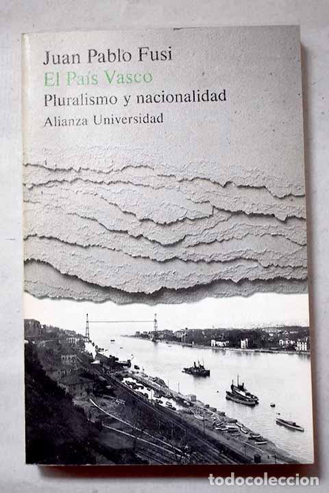 Libri di seconda mano: El pa&iacute;s vasco: pluralismo y nacionalidad.- Fusi, Juan Pablo