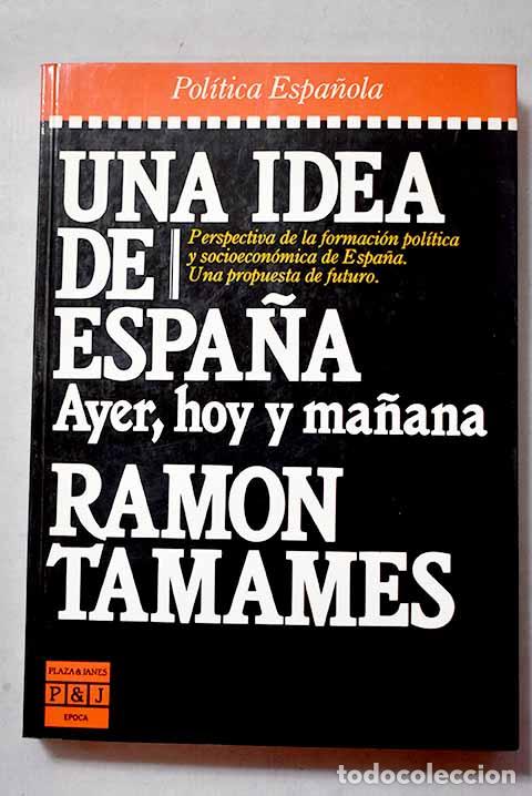 Libri di seconda mano: Una idea de Espa&ntilde;a: ayer, hoy y ma&ntilde;ana.- Tamames, Ram&oacute;n