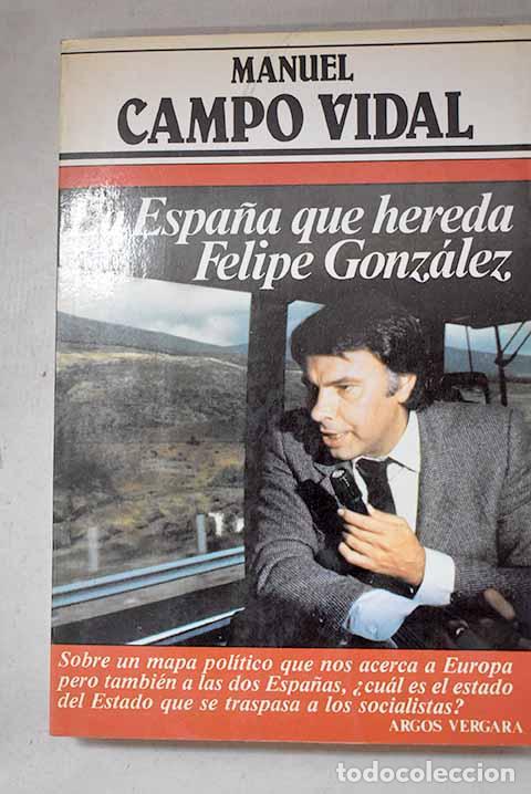 Libri di seconda mano: La Espa&ntilde;a que hereda Felipe Gonz&aacute;lez.- Campo Vidal, Manuel