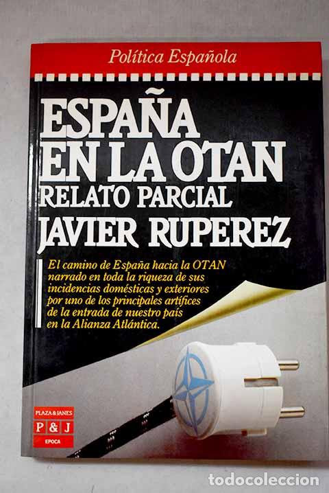 Libri di seconda mano: Espa&ntilde;a en la Otan: relato parcial.- Rup&eacute;rez, Javier