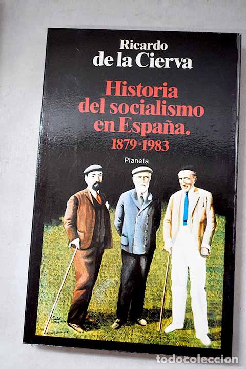 B&uuml;cher: Historia del socialismo en Espa&ntilde;a, 1879-1983.- Cierva, Ricardo de la